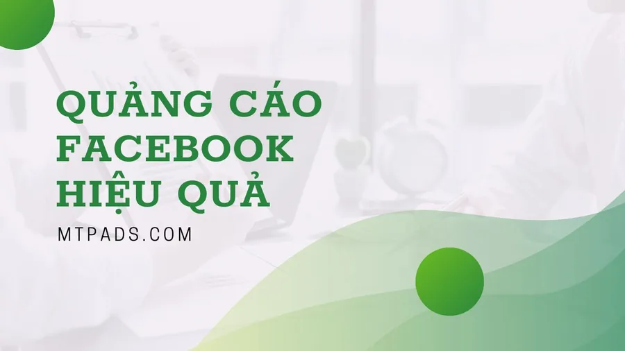Quảng cáo Facebook hiệu quả – MTP Ads