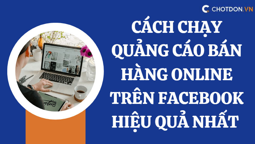 Chạy quảng cáo Facebook hiệu quả Các bước cơ bản và xu hướng mới năm 2023