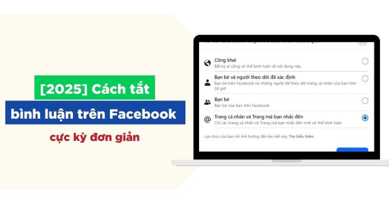 Cách tắt bình luận trên Facebook ? Hướng dẫn đơn giản và hiệu quả