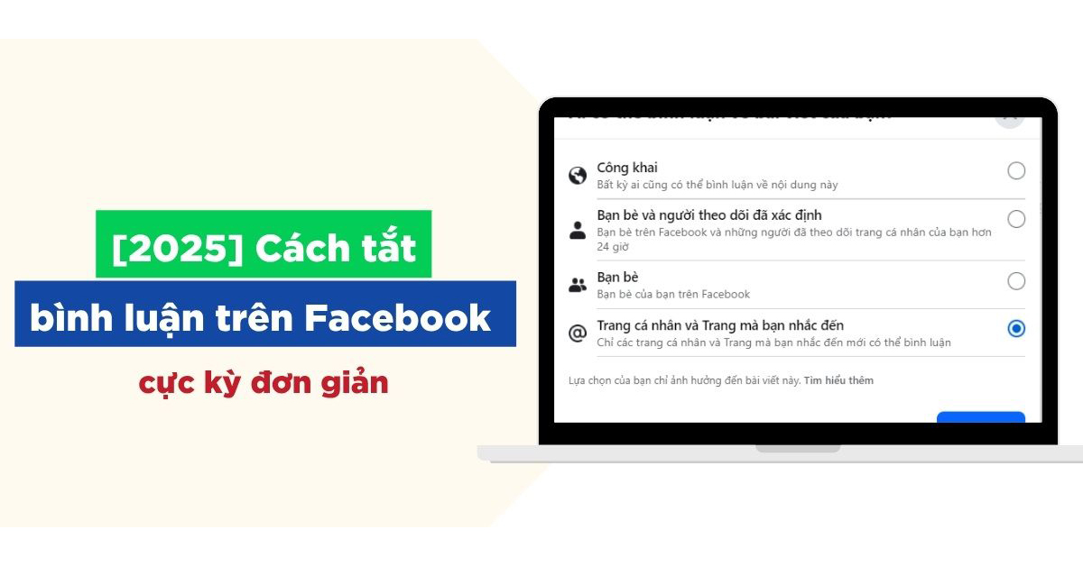 Cách tắt bình luận trên Facebook ? Hướng dẫn đơn giản và hiệu quả